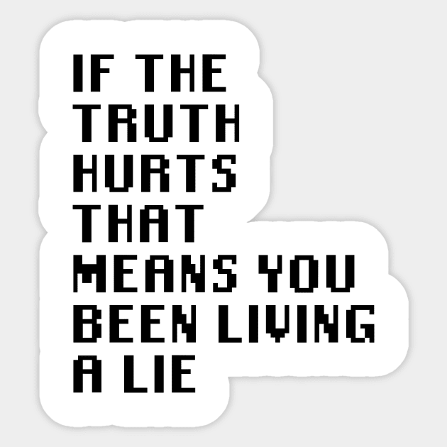 If The Truth Hurts That Means You Been Living A Lie Sticker by Quality Products
